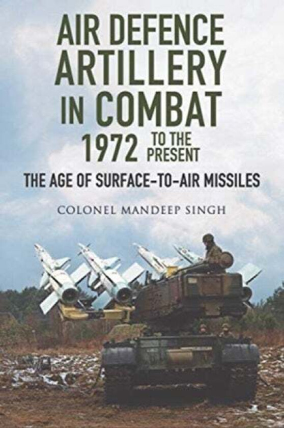 Air Defence Artillery in Combat, 1972-2018 av Mandeep Singh