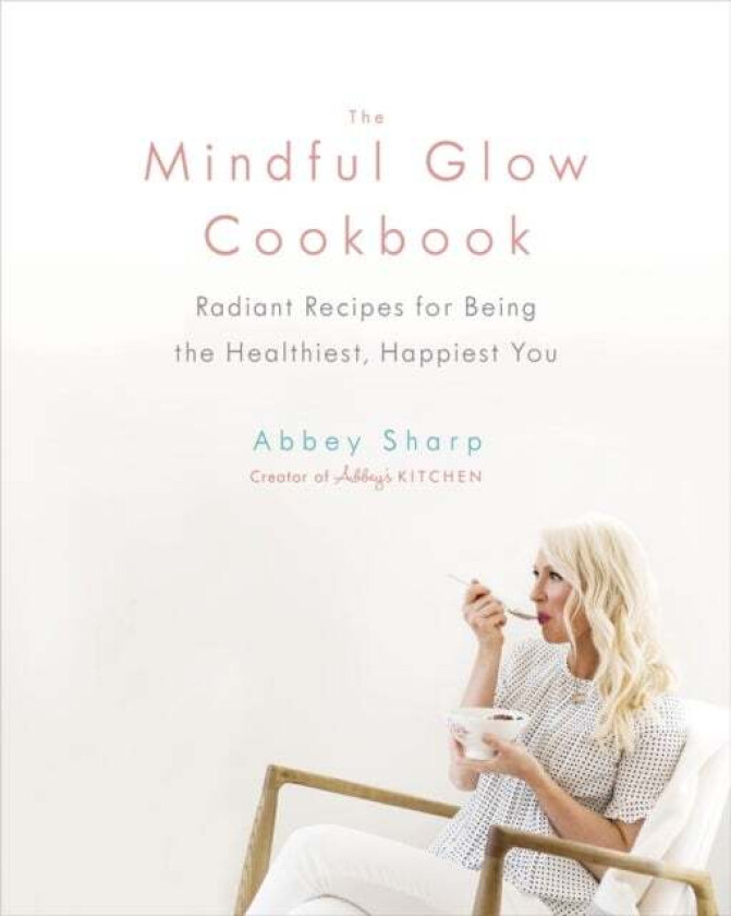 The Mindful Glow Cookbook av Abbey Sharp