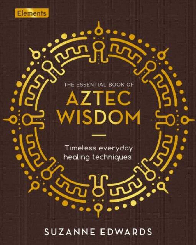 The Essential Book of Aztec Wisdom av Suzanne Edwards