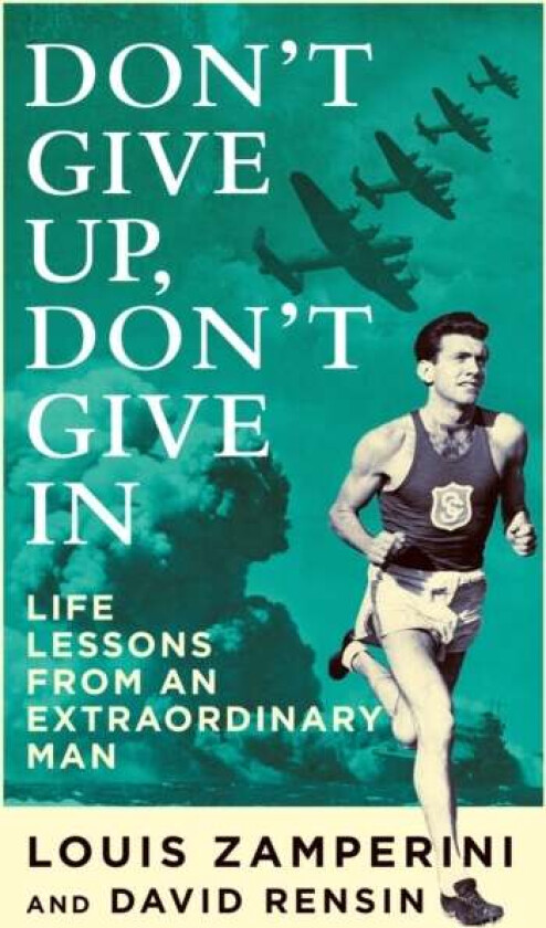 Don't Give Up, Don't Give In av Louis Zamperini, David Rensin