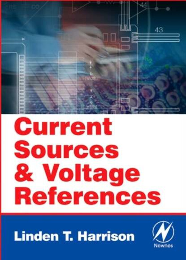 Current Sources and Voltage References av Linden T. (Analog Design Engineer Consultant) Harrison