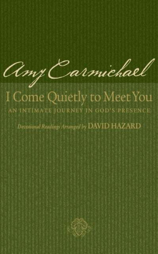 I Come Quietly to Meet You - An Intimate Journey in God`s Presence av Amy Carmichael, David Hazard