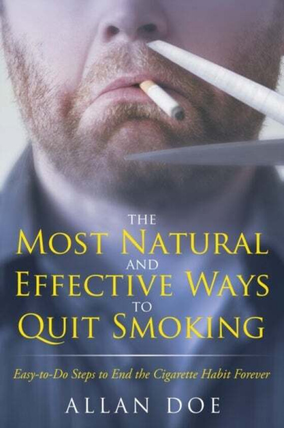 The Most Natural and Effective Ways to Quit Smoking av Allan Doe