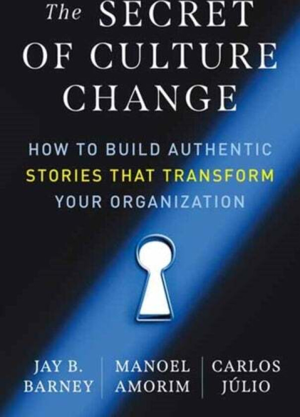 The Secret of Culture Change av Jay B. Barney, Manoel Amorim