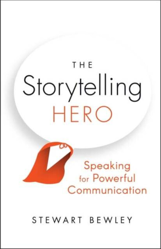The Storytelling Hero - Speaking for Powerful Communication av S Bewley