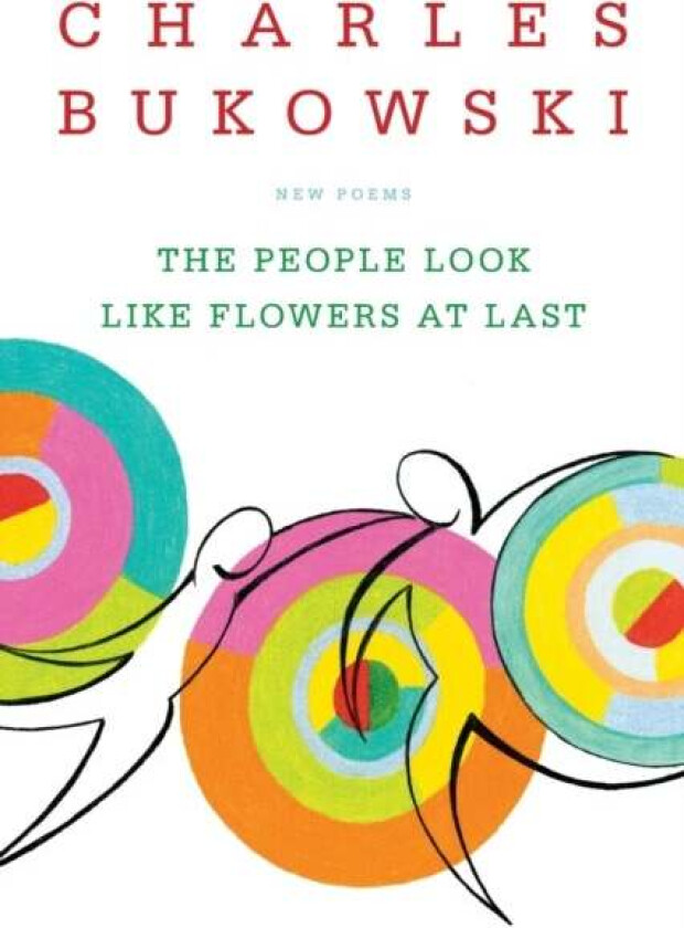The People Look Like Flowers At Last av Charles Bukowski