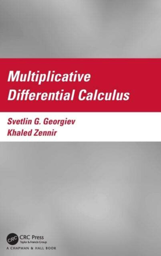 Multiplicative Differential Calculus av Svetlin Georgiev, Khaled (Qassim University) Zennir