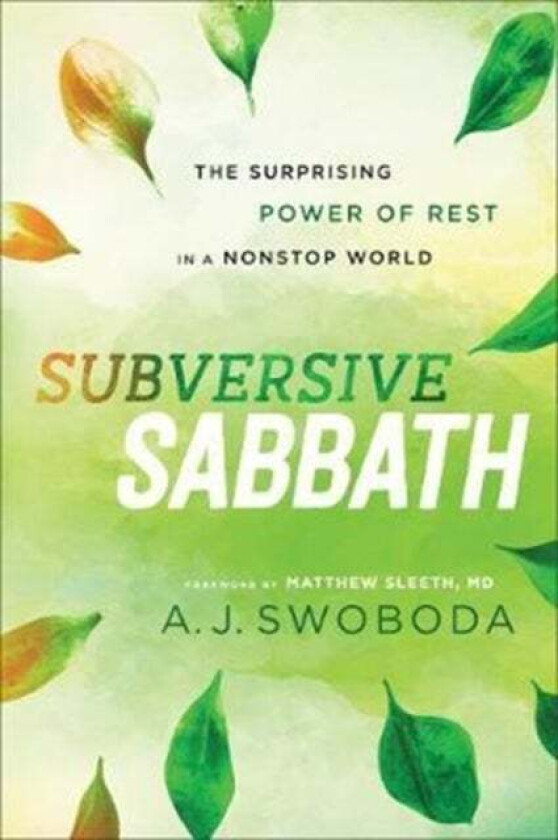 Subversive Sabbath - The Surprising Power of Rest in a Nonstop World av A. J. Swoboda, Matthew Sleeth
