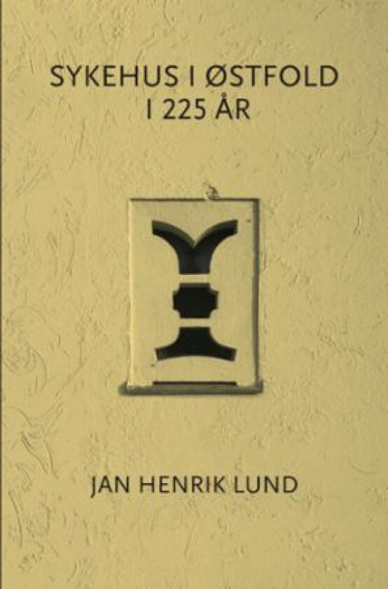 Sykehus i Østfold i 225 år av Jan Henrik Lund