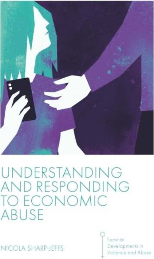 Understanding and Responding to Economic Abuse av Nicola (London Metropolitan University UK) Sharp-Jeffs