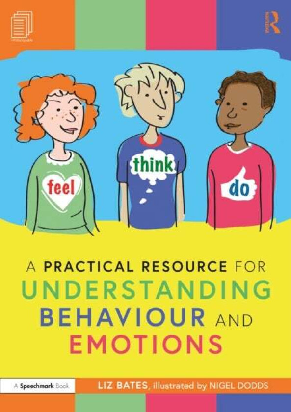 A Practical Resource for Understanding Behaviour and Emotions av Liz (Independent education consultant) Bates