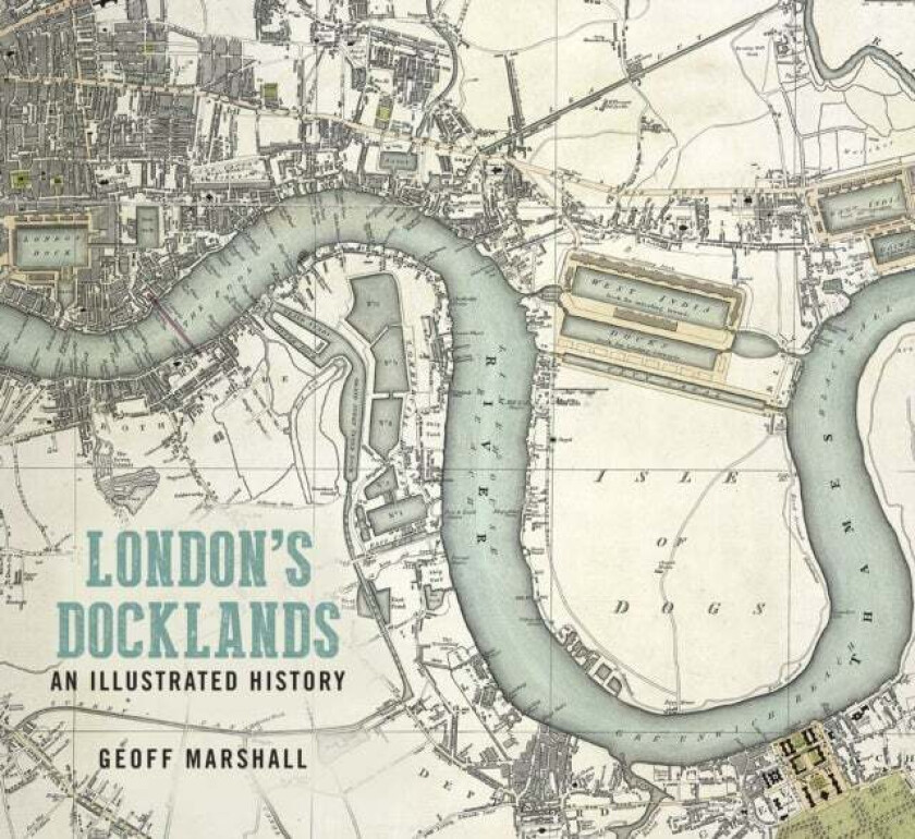 London's Docklands: An Illustrated History av Geoff Marshall