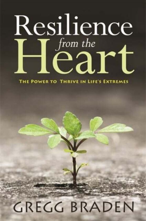 Resilience from the Heart av Gregg Braden