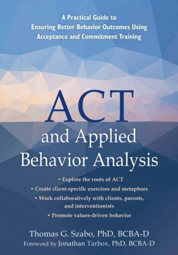 ACT and Applied Behavior Analysis av Jonathan Tarbox, Tom Szabo