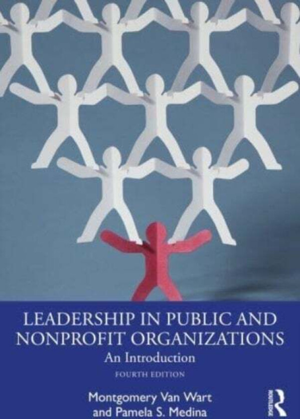 Leadership in Public and Nonprofit Organizations av Montgomery Van Wart, Paul Suino, Pamela S. (California State University San Bernadino USA) Medina