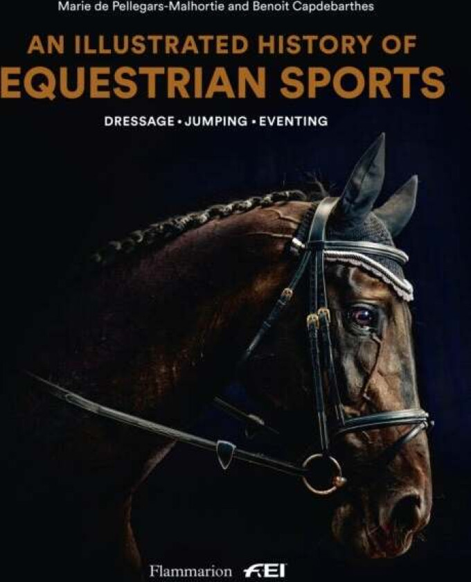 An Illustrated History of Equestrian Sports av Marie de Pellegar, Benoit Capdebarthes
