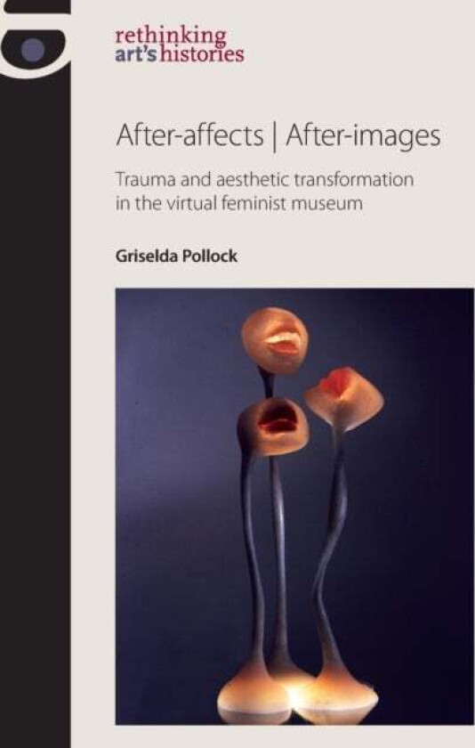 After-Affects / After-Images av Griselda Pollock