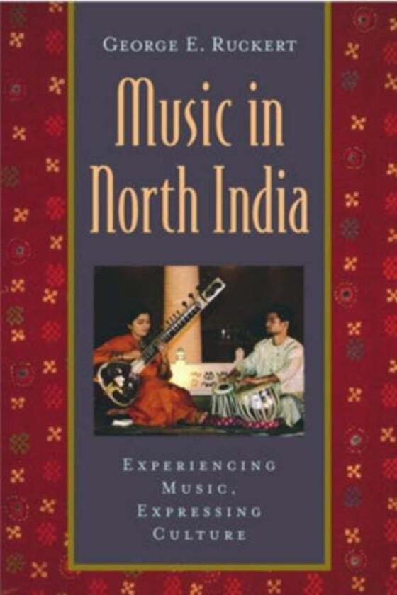Music in North India av George E. (Senior Lecturer in Music Senior Lecturer in Music Massachusetts Institute of Technology) Ruckert