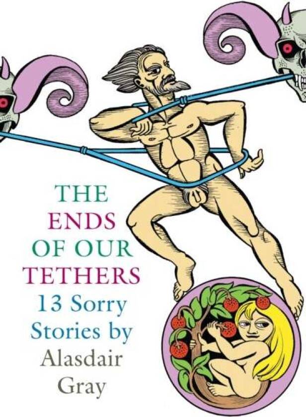The Ends Of Our Tethers: Thirteen Sorry Stories av Alasdair Gray