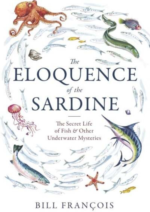 The Eloquence of the Sardine av Bill Francois