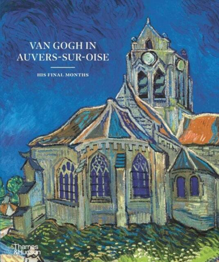 Van Gogh in Auvers-sur-Oise av Nienke Bakker, Emmanuel Coquery, Louis van Tilborgh