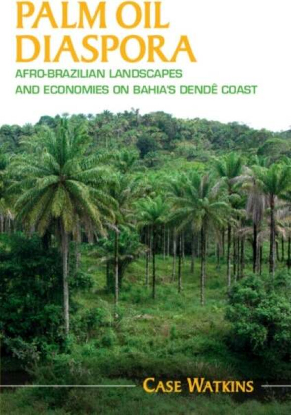 Palm Oil Diaspora av Case (James Madison University Virginia) Watkins
