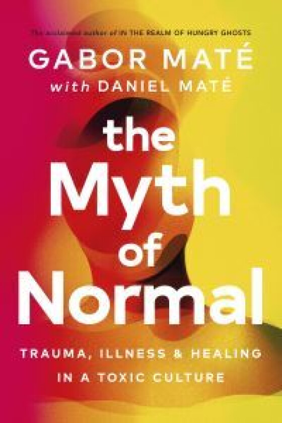 The Myth of Normal av Gabor Mate, Daniel Mate