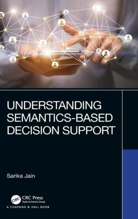 Understanding Semantics-Based Decision Support av Sarika (National Institute of Technology Haryana) Jain
