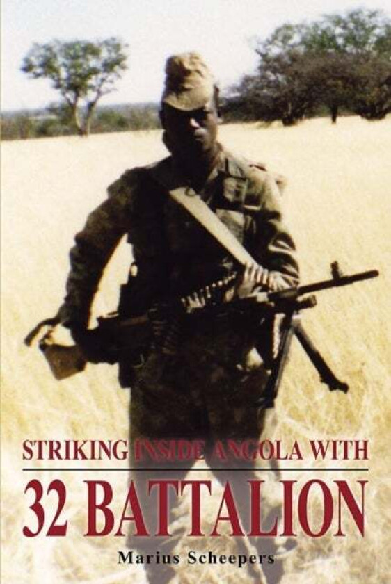 Striking Inside Angola with 32 Battalion av Marius Scheepers