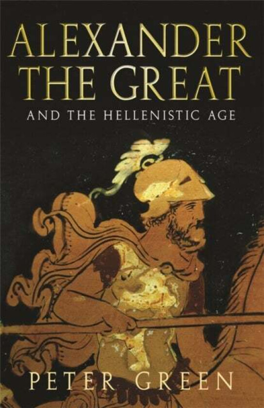 Alexander The Great And The Hellenistic Age av Prof Peter Green
