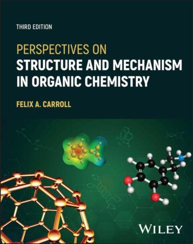 Perspectives on Structure and Mechanism in Organic Chemistry av Felix A. (Davidson College) Carroll