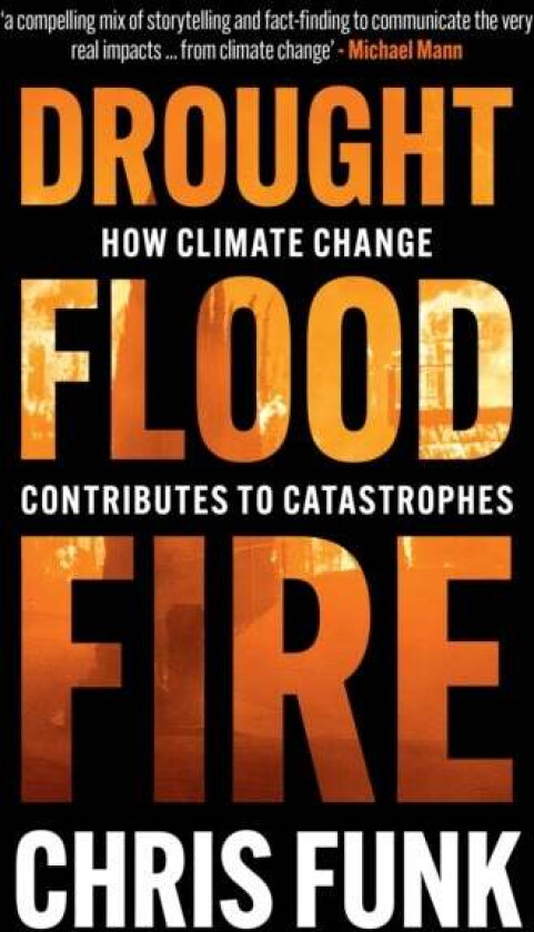 Drought, Flood, Fire av Chris C. (University of California Santa Barbara) Funk