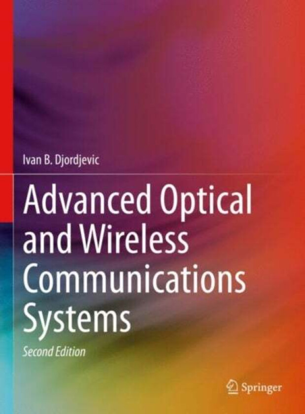 Advanced Optical and Wireless Communications Systems av Ivan B. Djordjevic