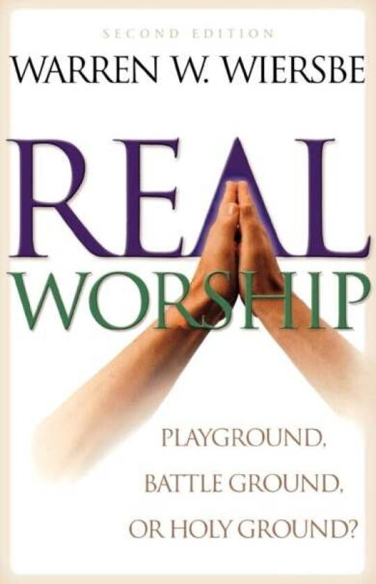 Real Worship - Playground, Battleground, or Holy Ground? av Warren W. Wiersbe