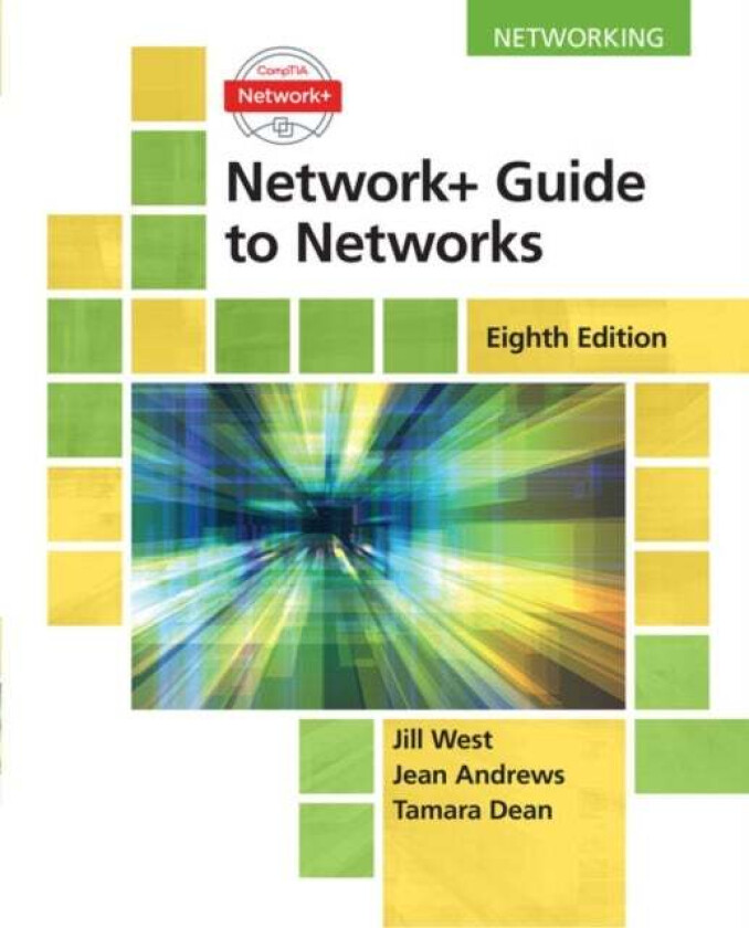 Network+ Guide to Networks av Jill (Georgia Northwestern Technical College) West, Jean Andrews, Tamara Dean