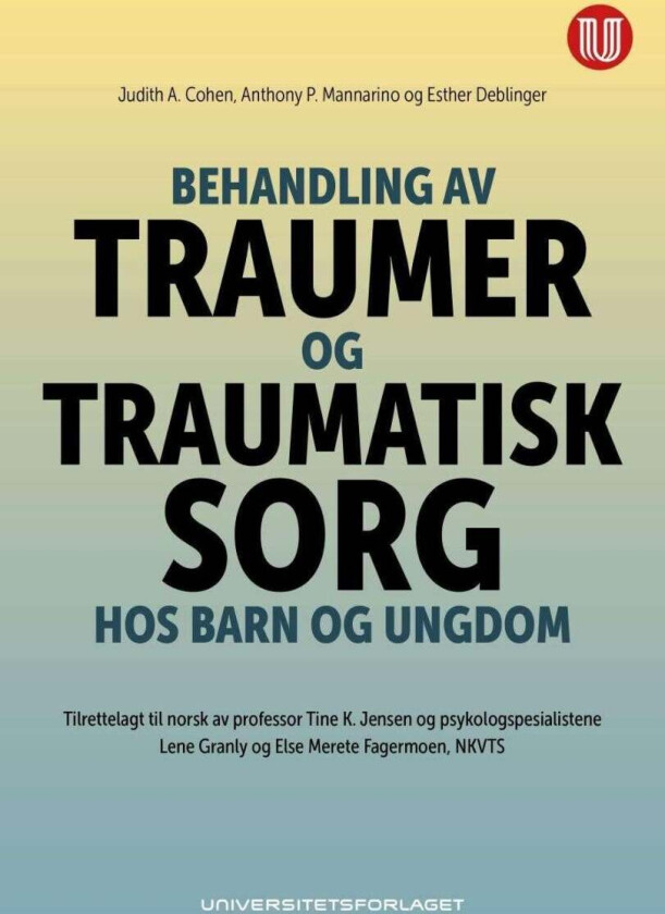 Behandling av traumer og traumatisk sorg hos barn og ungdom av Judith A. Cohen, Esther Deblinger, Anthony P. Mannarino