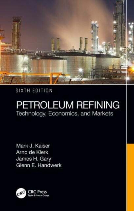 Petroleum Refining av Mark J. (Louisiana State University Baton Rouge USA) Kaiser, Arno de Klerk, James H. (Colorado School of Mines Golden USA) Gary,
