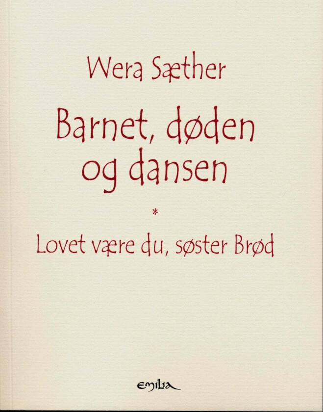 Barnet, døden og dansen ; Lovet være du, søster Brød av Wera Sæther