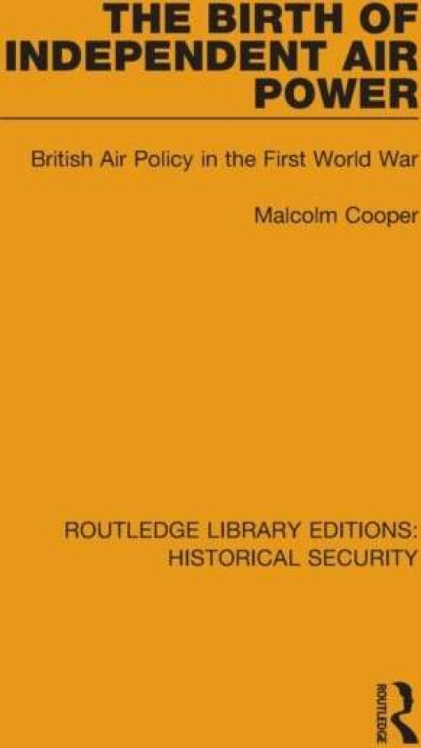The Birth of Independent Air Power av Malcolm Cooper