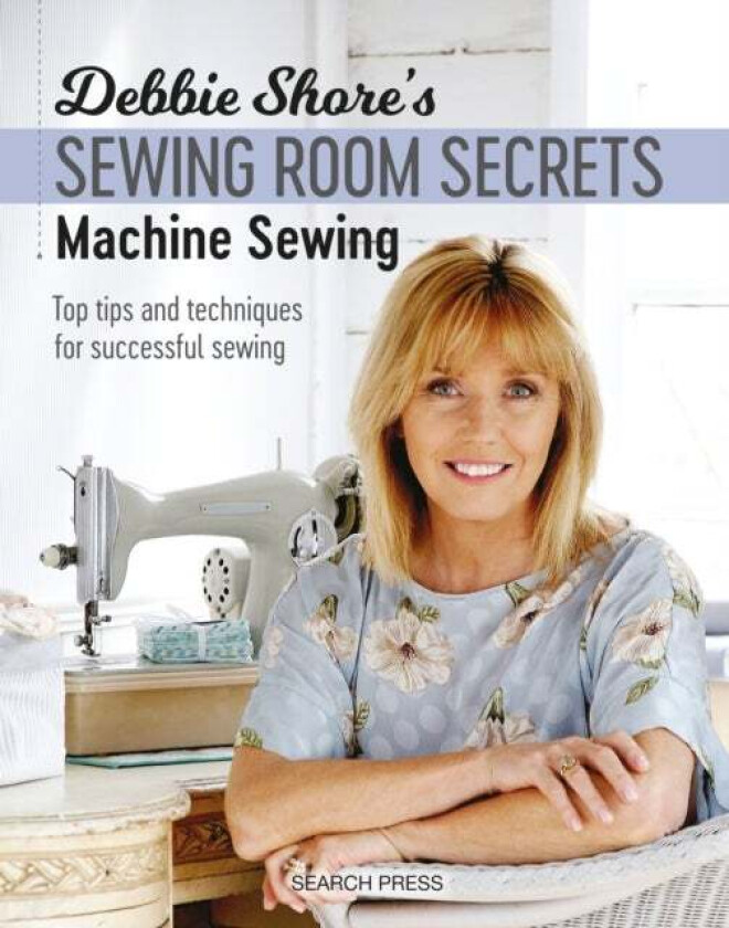 Debbie Shore's Sewing Room Secrets: Machine Sewing av Debbie Shore
