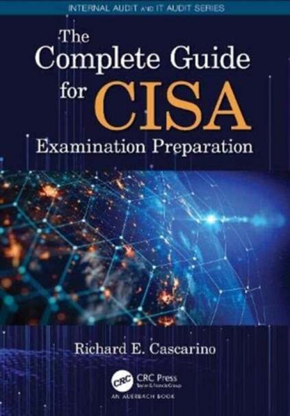 The Complete Guide for CISA Examination Preparation av Richard E. Cascarino