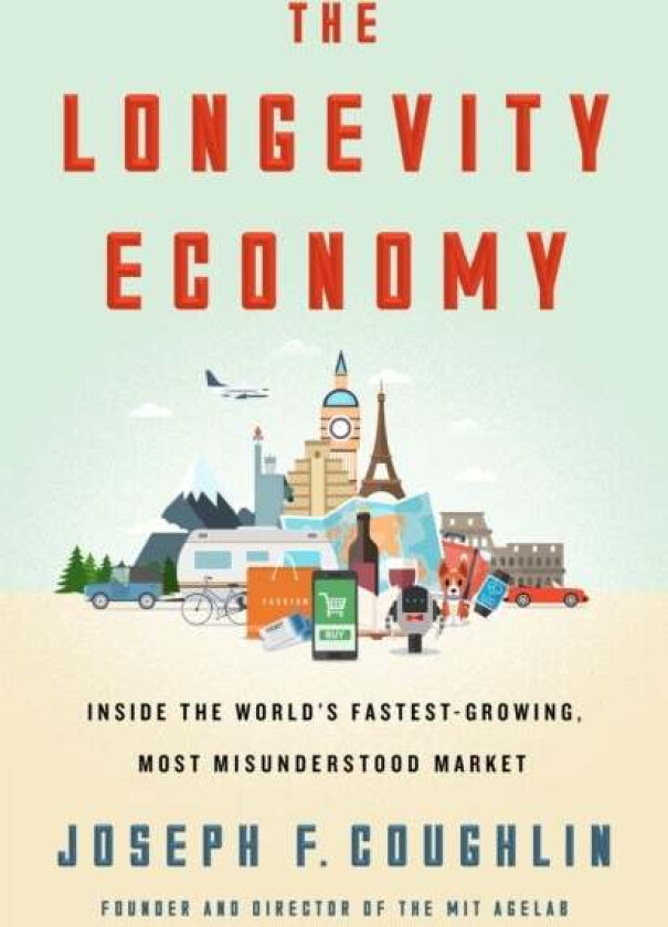 The Longevity Economy av Joseph F. Coughlin