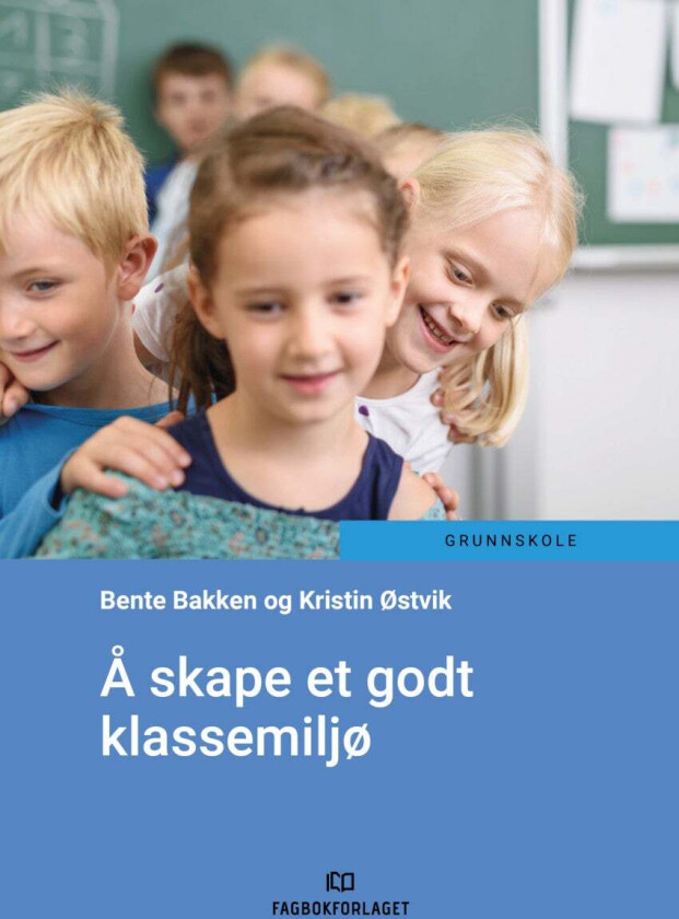 Å skape et godt klassemiljø av Bente Muriel Bakken, Kristin Østvik