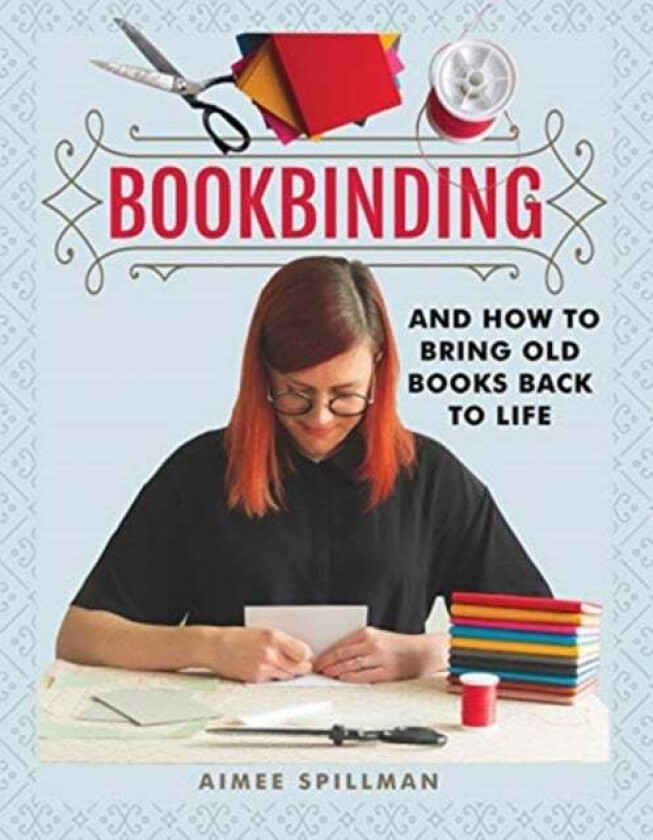 Bookbinding and How to Bring Old Books Back to Life av Aimee Spillman