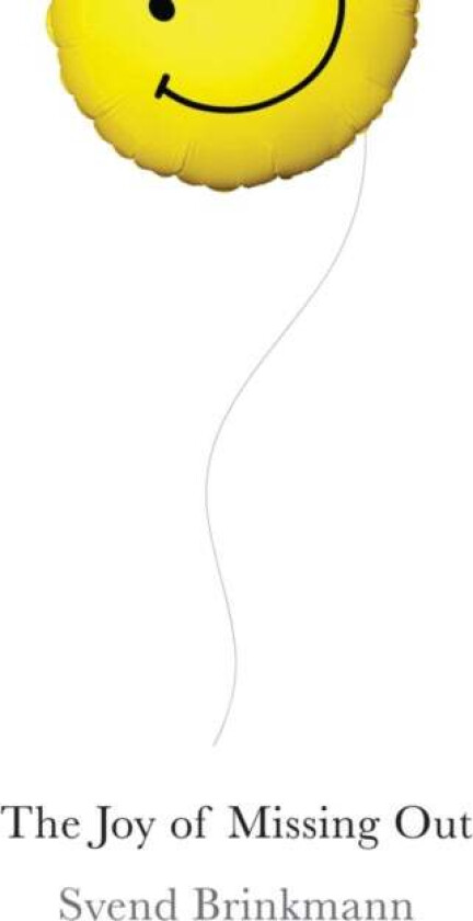 The Joy of Missing Out av Svend Brinkmann