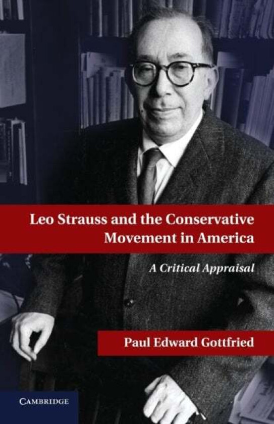 Leo Strauss and the Conservative Movement in America av Paul E. Gottfried
