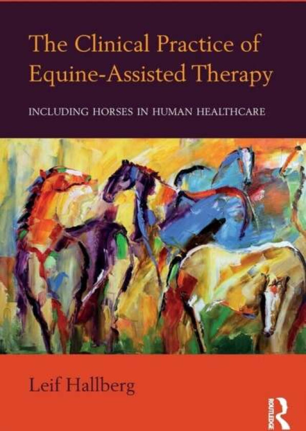 The Clinical Practice of Equine-Assisted Therapy av Leif (private practice Montana USA) Hallberg