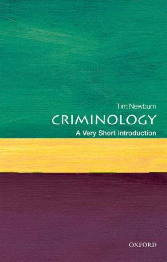 Criminology: A Very Short Introduction av Tim (Professor of Criminology and Social Policy The London School of Economics and Political Science) Newbur