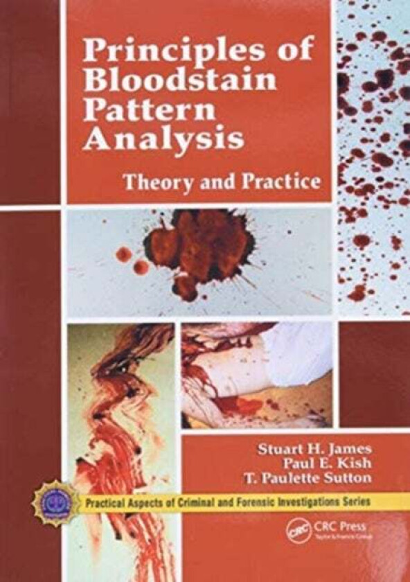 Principles of Bloodstain Pattern Analysis av Stuart H. (James and Associates Fort Lauderdale Florida USA) James, Paul E. (Forensic Consultant & As