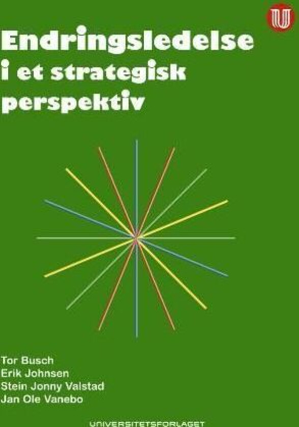 Endringsledelse i et strategisk perspektiv av Tor Busch, Erik Johnsen, Stein Jonny Valstad, Jan Ole Vanebo